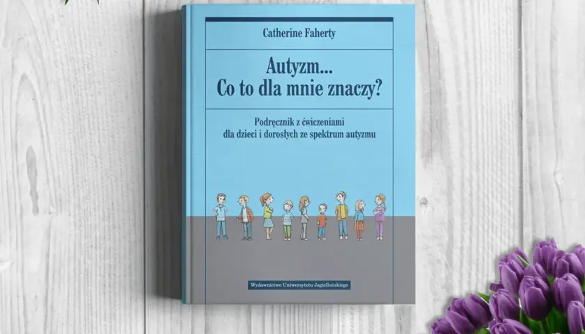 Autyzm co to dla mnie znaczy i jak wpływa na moje życie