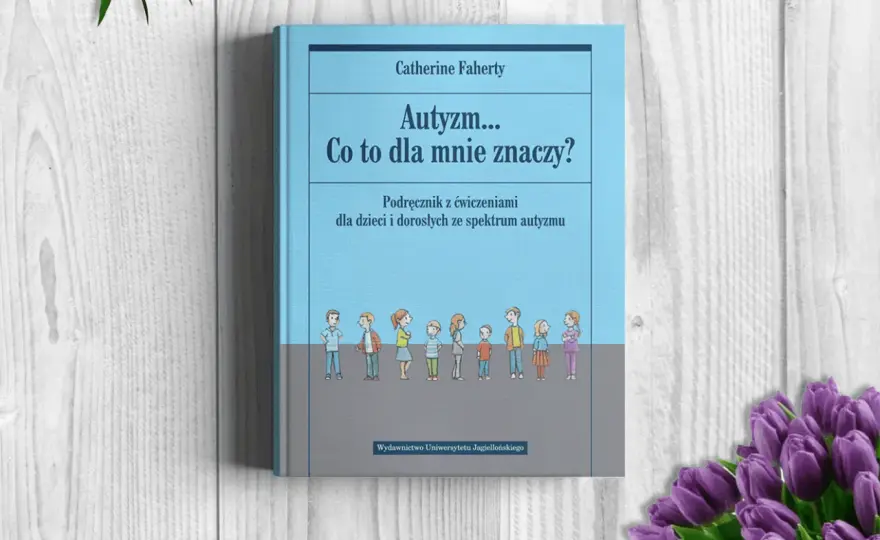 Autyzm co to dla mnie znaczy i jak wpływa na moje życie